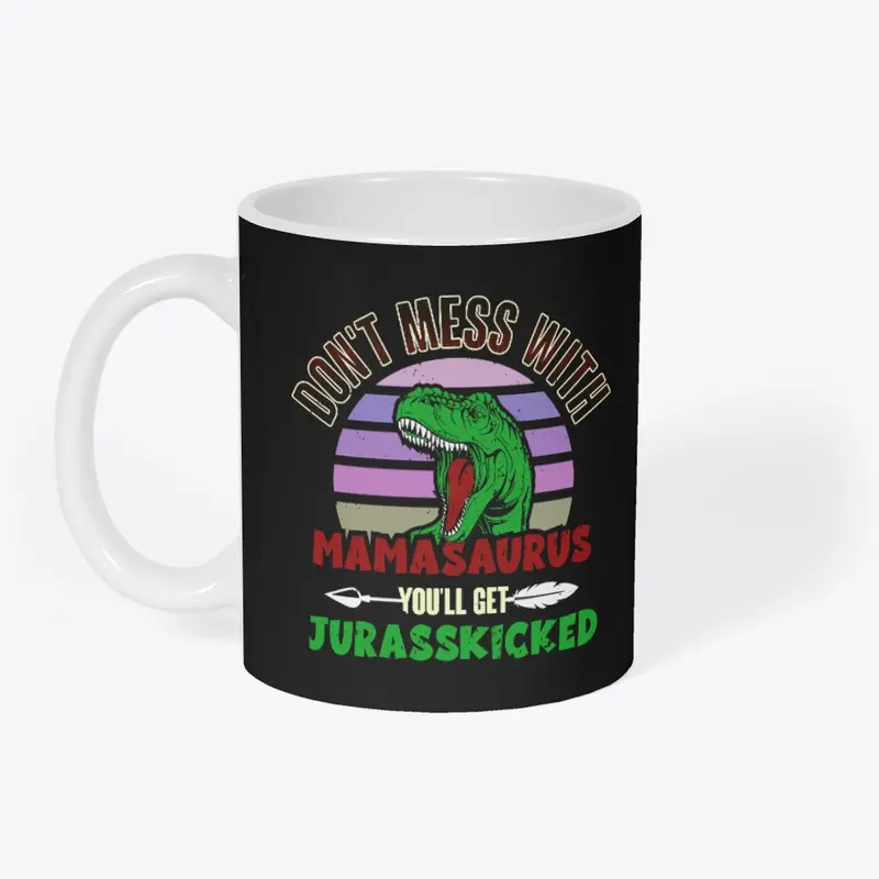 Don't Mess With Mama Jurassic Mamasaurus