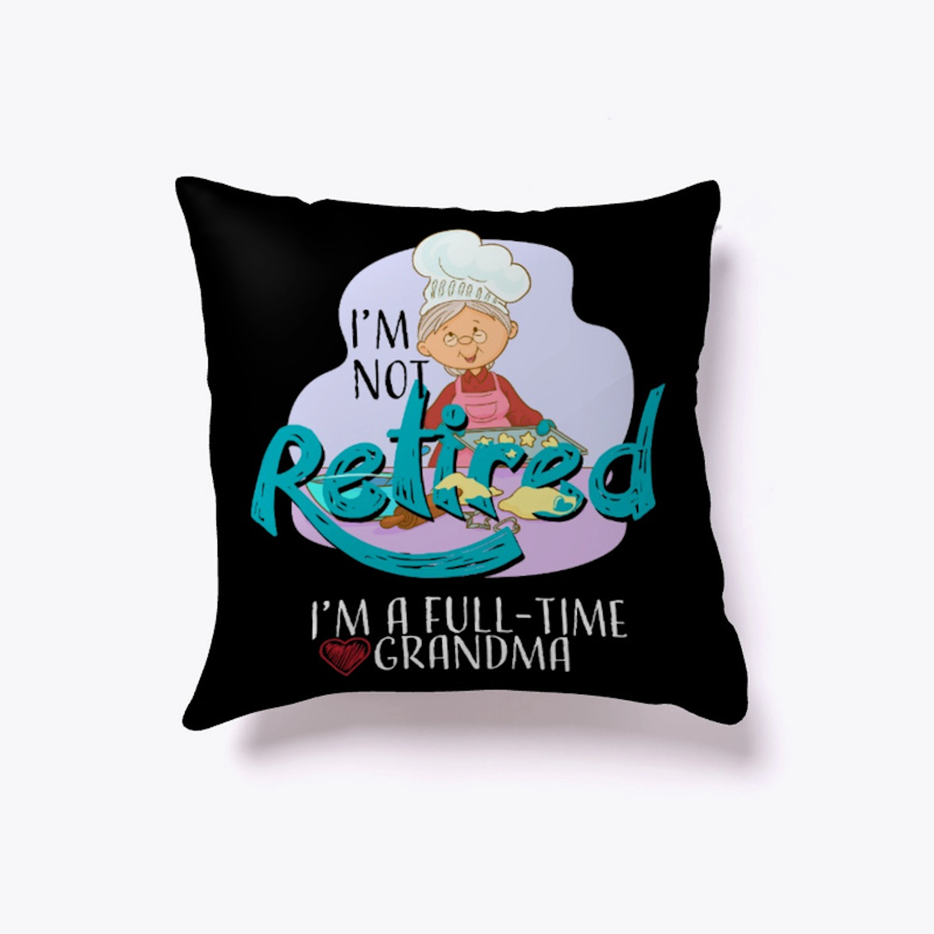 I'm Not Retired I'm a Full Time Grandma