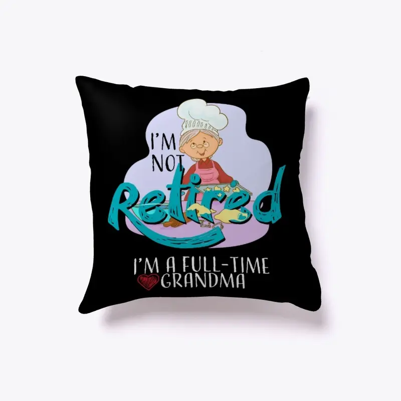 I'm Not Retired I'm a Full Time Grandma